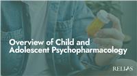 Overview of Child and Adolescent Psychopharmacology