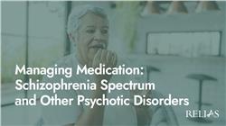 Managing Medication: Schizophrenia Spectrum and Other Psychotic Disorders