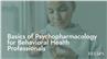Basics of Psychopharmacology for Behavioral Health Professionals